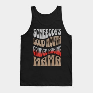 Somebody's Loud Mouth Grudge Racing Mama Funny Cute Tank Top